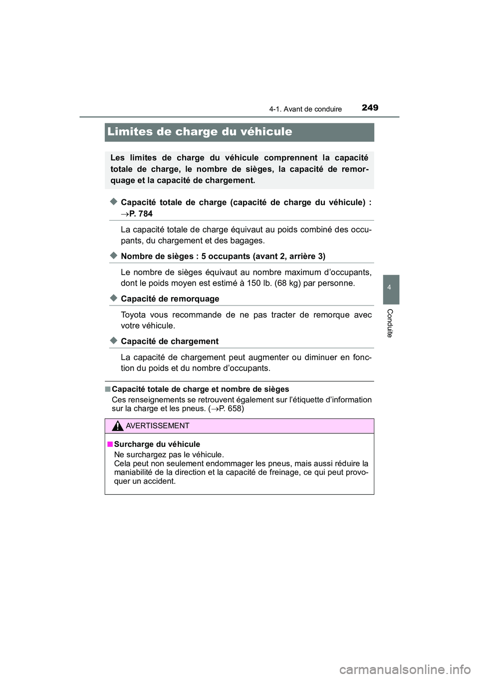 TOYOTA PRIUS 2019 Manuel du propriétaire (in French) 249
PRIUS_OM_OM47C35D_(D)
4-1. Avant de conduire
4
Conduite
Limites de charge du véhicule
◆Capacité totale de charge (capacité de charge du véhicule) :
P. 7 8 4
La capacité totale de charge TOYOTA PRIUS 2019 Manuel du propriétaire (in French) 249
PRIUS_OM_OM47C35D_(D)
4-1. Avant de conduire
4
Conduite
Limites de charge du véhicule
◆Capacité totale de charge (capacité de charge du véhicule) :
P. 7 8 4
La capacité totale de charge