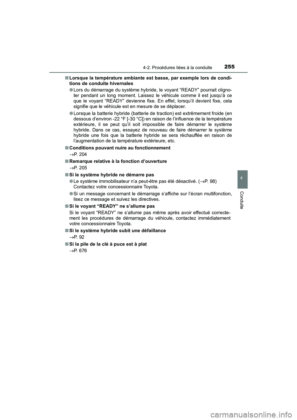 TOYOTA PRIUS 2019 Manuel du propriétaire (in French) PRIUS_OM_OM47C35D_(D)
2554-2. Procédures liées à la conduite
4
Conduite
■Lorsque la température ambiante est basse, par exemple lors de condi-
tions de conduite hivernales
● Lors du démarrag TOYOTA PRIUS 2019 Manuel du propriétaire (in French) PRIUS_OM_OM47C35D_(D)
2554-2. Procédures liées à la conduite
4
Conduite
■Lorsque la température ambiante est basse, par exemple lors de condi-
tions de conduite hivernales
● Lors du démarrag