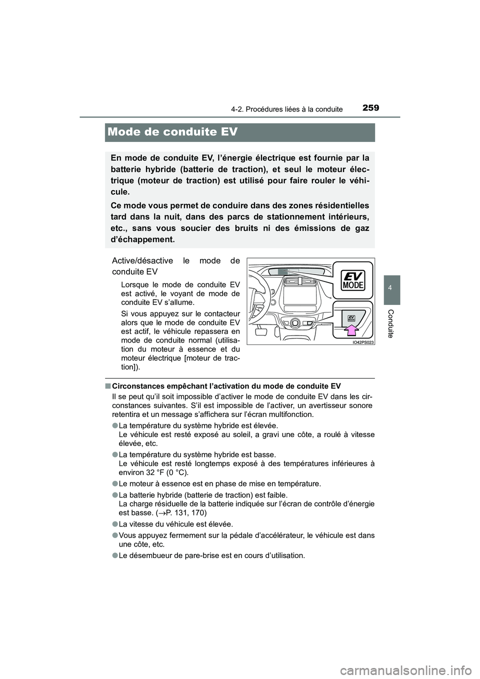 TOYOTA PRIUS 2019 Manuel du propriétaire (in French) 259
PRIUS_OM_OM47C35D_(D)
4-2. Procédures liées à la conduite
4
Conduite
Mode de conduite EV
Active/désactive le mode de
conduite EV
Lorsque le mode de conduite EV
est activé, le voyant de mode d TOYOTA PRIUS 2019 Manuel du propriétaire (in French) 259
PRIUS_OM_OM47C35D_(D)
4-2. Procédures liées à la conduite
4
Conduite
Mode de conduite EV
Active/désactive le mode de
conduite EV
Lorsque le mode de conduite EV
est activé, le voyant de mode d