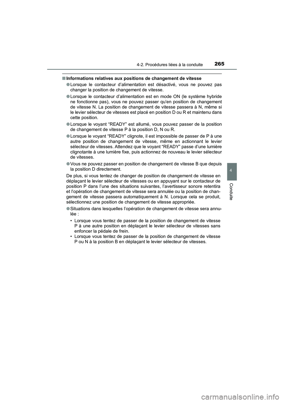 TOYOTA PRIUS 2019 Manuel du propriétaire (in French) PRIUS_OM_OM47C35D_(D)
2654-2. Procédures liées à la conduite
4
Conduite
■Informations relatives aux positions de changement de vitesse
●Lorsque le contacteur d’alimentation est désactivé, v TOYOTA PRIUS 2019 Manuel du propriétaire (in French) PRIUS_OM_OM47C35D_(D)
2654-2. Procédures liées à la conduite
4
Conduite
■Informations relatives aux positions de changement de vitesse
●Lorsque le contacteur d’alimentation est désactivé, v