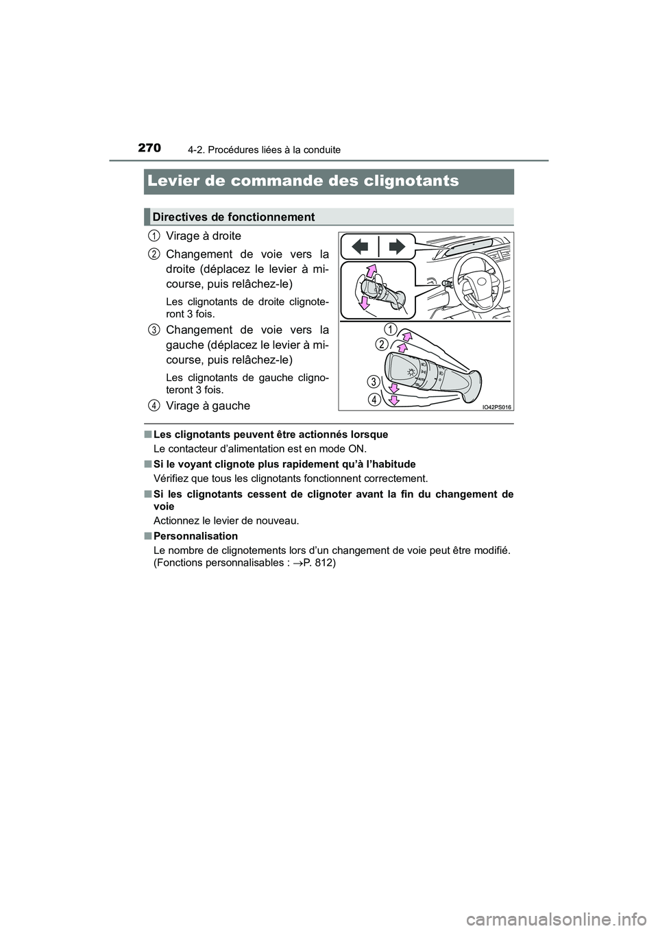 TOYOTA PRIUS 2019  Manuel du propriétaire (in French) 270
PRIUS_OM_OM47C35D_(D)
4-2. Procédures liées à la conduite
Levier de commande des clignotants
Virage à droite
Changement de voie vers la
droite (déplacez le levier à mi-
course, puis relâche