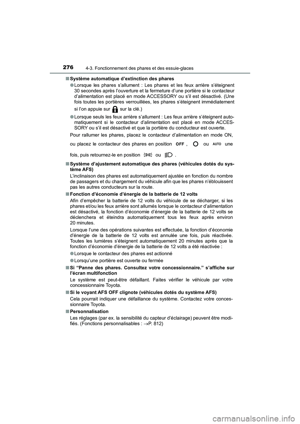 TOYOTA PRIUS 2019  Manuel du propriétaire (in French) 276
PRIUS_OM_OM47C35D_(D)
4-3. Fonctionnement des phares et des essuie-glaces
■Système automatique d’extinction des phares
●Lorsque les phares s’allument : Les phares et les feux arrière s