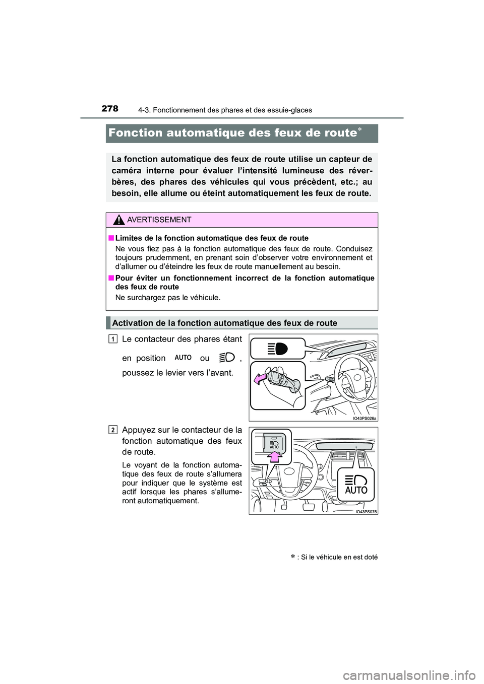 TOYOTA PRIUS 2019  Manuel du propriétaire (in French) 278
PRIUS_OM_OM47C35D_(D)
4-3. Fonctionnement des phares et des essuie-glaces
Fonction automatique des feux de route
Le contacteur des phares étant
en position   ou  ,
poussez le levier vers l’a