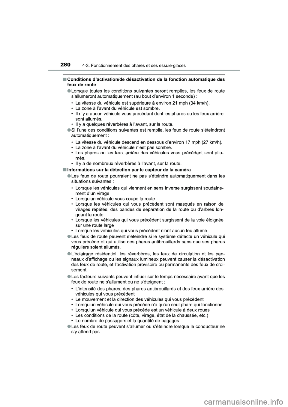 TOYOTA PRIUS 2019  Manuel du propriétaire (in French) 280
PRIUS_OM_OM47C35D_(D)
4-3. Fonctionnement des phares et des essuie-glaces
■Conditions d’activation/de désactivation de la fonction automatique des
feux de route
●Lorsque toutes les conditio