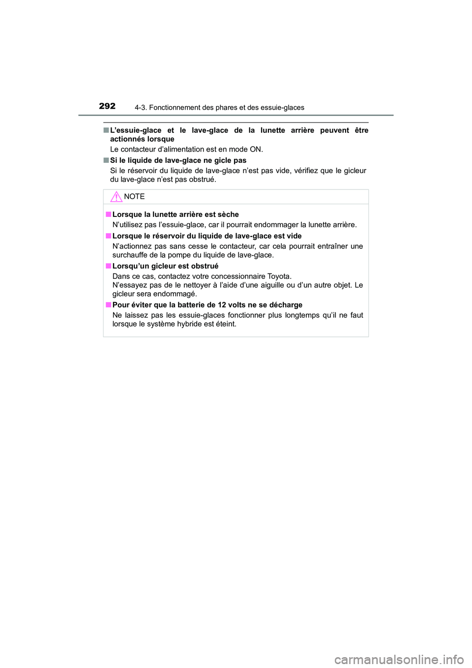 TOYOTA PRIUS 2019 Manuel du propriétaire (in French) 292
PRIUS_OM_OM47C35D_(D)
4-3. Fonctionnement des phares et des essuie-glaces
■L’essuie-glace et le lave-glace de la lunette arrière peuvent être
actionnés lorsque
Le contacteur d’alimentati TOYOTA PRIUS 2019 Manuel du propriétaire (in French) 292
PRIUS_OM_OM47C35D_(D)
4-3. Fonctionnement des phares et des essuie-glaces
■L’essuie-glace et le lave-glace de la lunette arrière peuvent être
actionnés lorsque
Le contacteur d’alimentati
