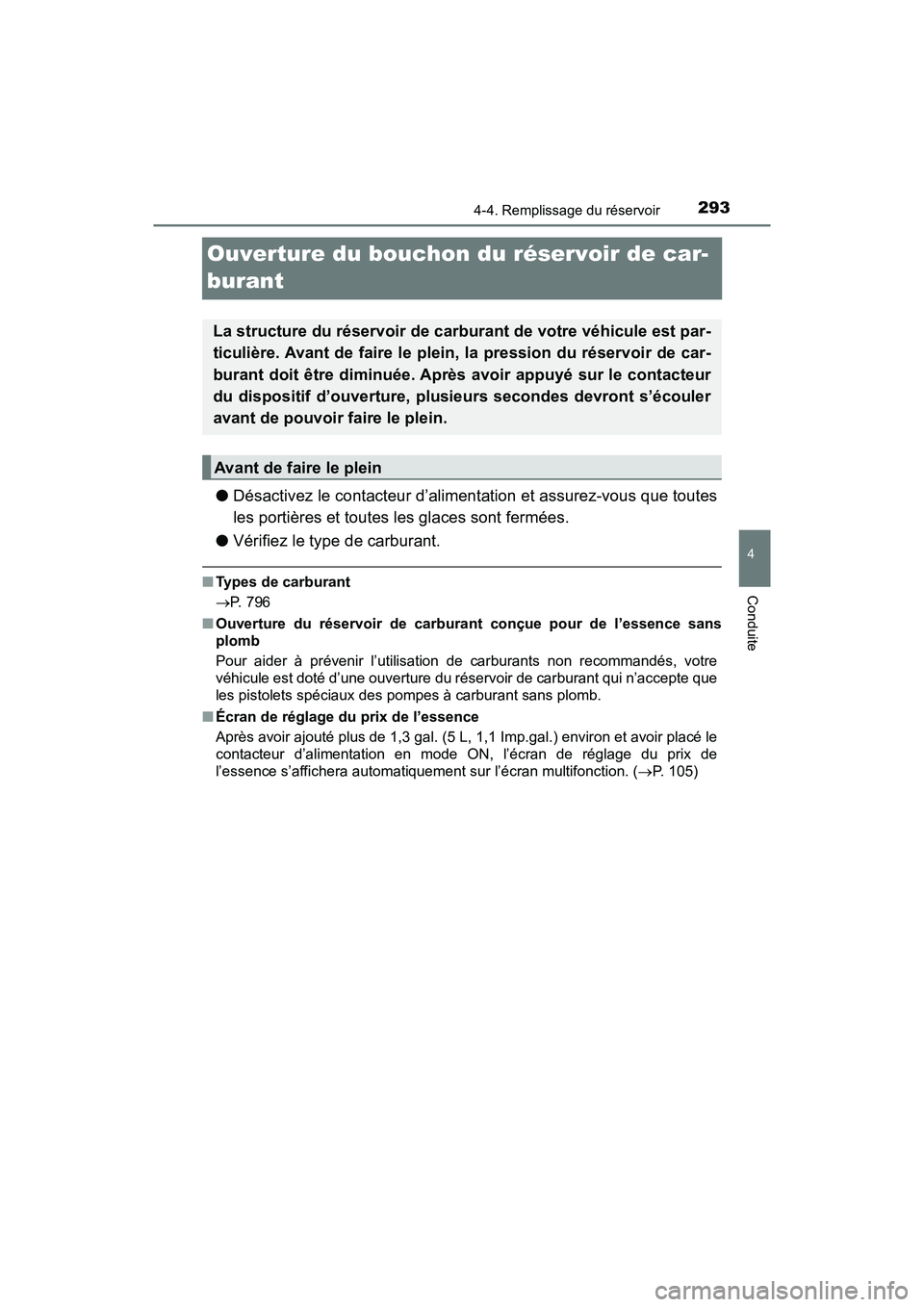 TOYOTA PRIUS 2019 Manuel du propriétaire (in French) 293
PRIUS_OM_OM47C35D_(D)
4-4. Remplissage du réservoir
4
Conduite
Ouverture du bouchon du réservoir de car-
burant
●Désactivez le contacteur d’alimentation et assurez-vous que toutes
les porti TOYOTA PRIUS 2019 Manuel du propriétaire (in French) 293
PRIUS_OM_OM47C35D_(D)
4-4. Remplissage du réservoir
4
Conduite
Ouverture du bouchon du réservoir de car-
burant
●Désactivez le contacteur d’alimentation et assurez-vous que toutes
les porti