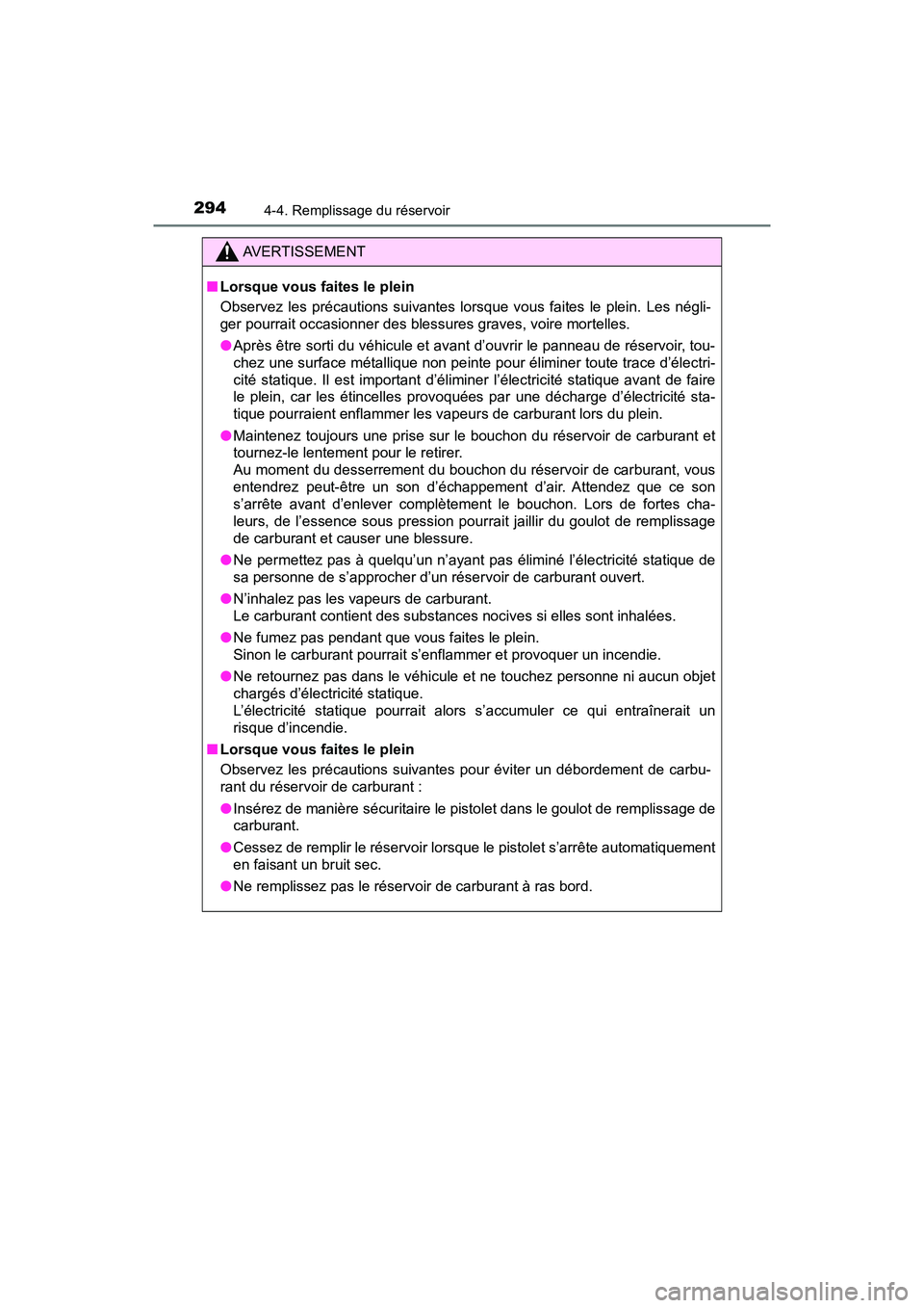TOYOTA PRIUS 2019 Manuel du propriétaire (in French) 294
PRIUS_OM_OM47C35D_(D)
4-4. Remplissage du réservoir
AVERTISSEMENT
■Lorsque vous faites le plein
Observez les précautions suivantes lorsque vous faites le plein. Les négli-
ger pourrait occasi TOYOTA PRIUS 2019 Manuel du propriétaire (in French) 294
PRIUS_OM_OM47C35D_(D)
4-4. Remplissage du réservoir
AVERTISSEMENT
■Lorsque vous faites le plein
Observez les précautions suivantes lorsque vous faites le plein. Les négli-
ger pourrait occasi