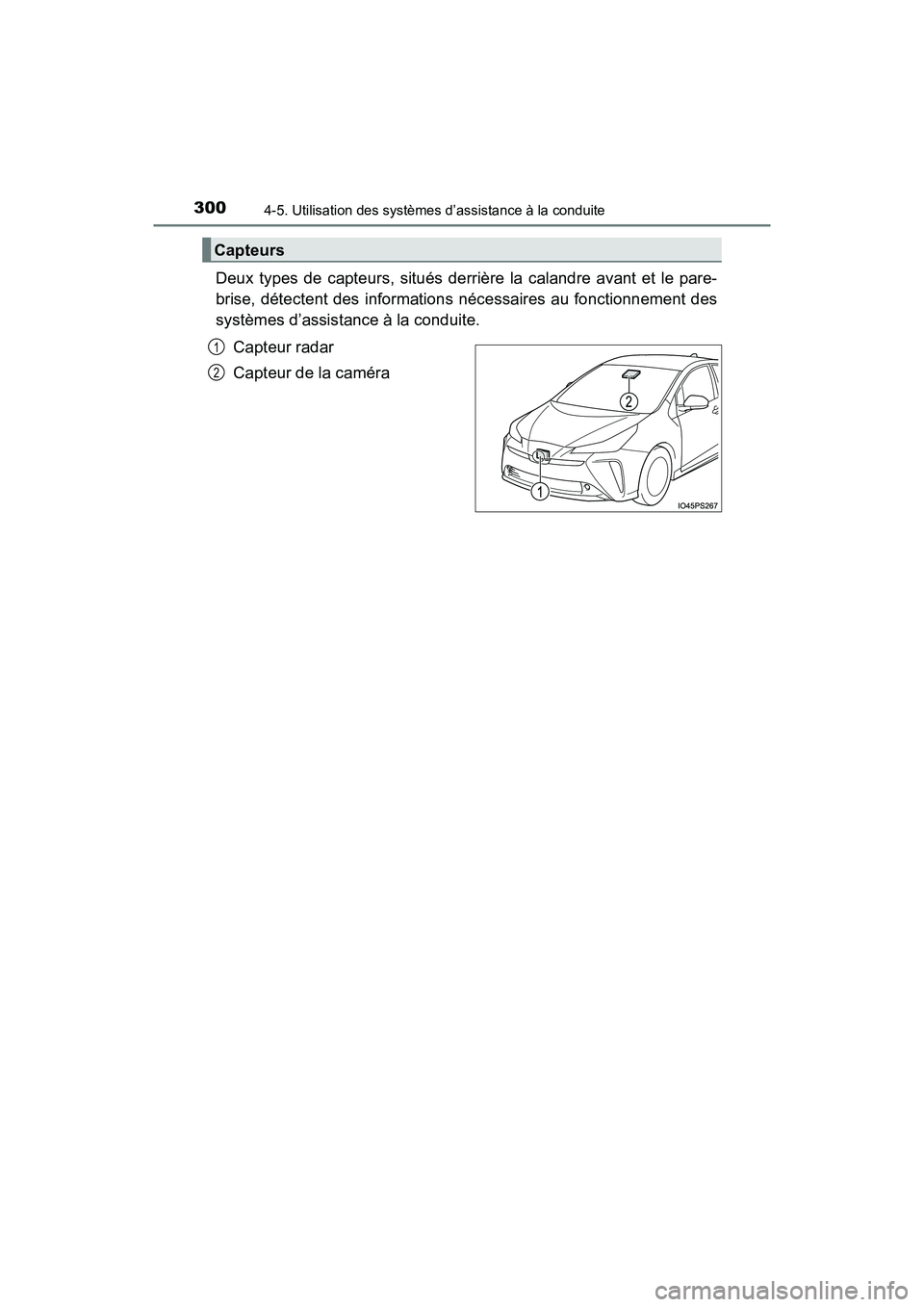 TOYOTA PRIUS 2019 Manuel du propriétaire (in French) 300
PRIUS_OM_OM47C35D_(D)
4-5. Utilisation des systèmes d’assistance à la conduite
Deux types de capteurs, situés derrière la calandre avant et le pare-
brise, détectent des informations néces TOYOTA PRIUS 2019 Manuel du propriétaire (in French) 300
PRIUS_OM_OM47C35D_(D)
4-5. Utilisation des systèmes d’assistance à la conduite
Deux types de capteurs, situés derrière la calandre avant et le pare-
brise, détectent des informations néces