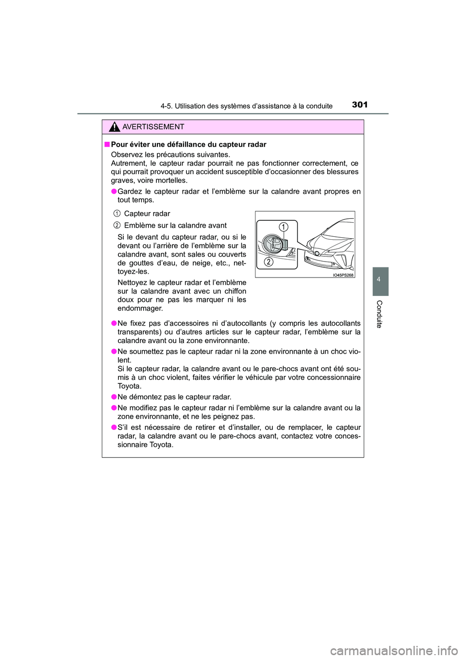 TOYOTA PRIUS 2019 Manuel du propriétaire (in French) PRIUS_OM_OM47C35D_(D)
3014-5. Utilisation des systèmes d’assistance à la conduite
4
Conduite
AVERTISSEMENT
■Pour éviter une défaillance du capteur radar
Observez les précautions suivantes.
Au TOYOTA PRIUS 2019 Manuel du propriétaire (in French) PRIUS_OM_OM47C35D_(D)
3014-5. Utilisation des systèmes d’assistance à la conduite
4
Conduite
AVERTISSEMENT
■Pour éviter une défaillance du capteur radar
Observez les précautions suivantes.
Au