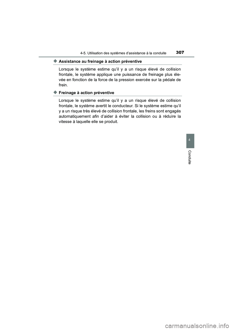 TOYOTA PRIUS 2019 Manuel du propriétaire (in French) PRIUS_OM_OM47C35D_(D)
3074-5. Utilisation des systèmes d’assistance à la conduite
4
Conduite
◆Assistance au freinage à action préventive
Lorsque le système estime qu’il y a un risque élev TOYOTA PRIUS 2019 Manuel du propriétaire (in French) PRIUS_OM_OM47C35D_(D)
3074-5. Utilisation des systèmes d’assistance à la conduite
4
Conduite
◆Assistance au freinage à action préventive
Lorsque le système estime qu’il y a un risque élev