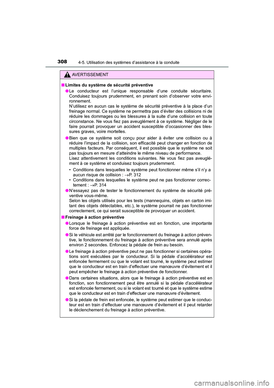 TOYOTA PRIUS 2019 Manuel du propriétaire (in French) 308
PRIUS_OM_OM47C35D_(D)
4-5. Utilisation des systèmes d’assistance à la conduite
AVERTISSEMENT
■Limites du système de sécurité préventive
●Le conducteur est l’unique respons able d’u TOYOTA PRIUS 2019 Manuel du propriétaire (in French) 308
PRIUS_OM_OM47C35D_(D)
4-5. Utilisation des systèmes d’assistance à la conduite
AVERTISSEMENT
■Limites du système de sécurité préventive
●Le conducteur est l’unique respons able d’u
