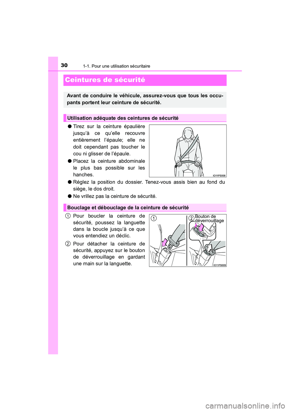 TOYOTA PRIUS 2019  Manuel du propriétaire (in French) 301-1. Pour une utilisation sécuritaire
PRIUS_OM_OM47C35D_(D)
Ceintures de sécurité
●Tirez sur la ceinture épaulière
jusqu’à ce qu’elle recouvre
entièrement l’épaule; elle ne
doit cepe