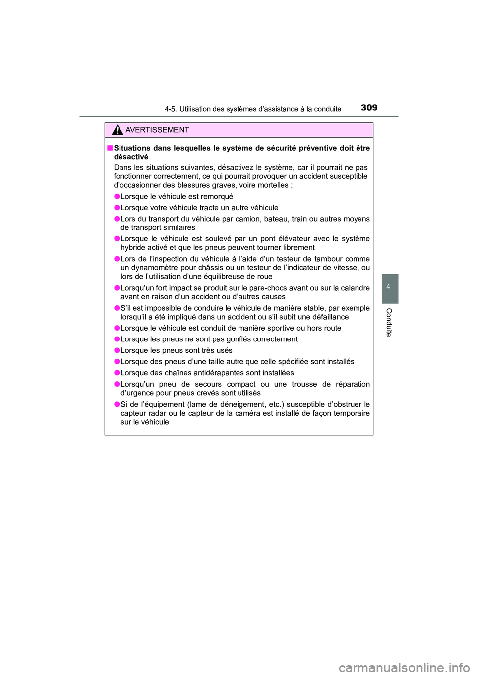 TOYOTA PRIUS 2019 Manuel du propriétaire (in French) PRIUS_OM_OM47C35D_(D)
3094-5. Utilisation des systèmes d’assistance à la conduite
4
Conduite
AVERTISSEMENT
■Situations dans lesquelles le système de sécurité préventive doit être
désactiv TOYOTA PRIUS 2019 Manuel du propriétaire (in French) PRIUS_OM_OM47C35D_(D)
3094-5. Utilisation des systèmes d’assistance à la conduite
4
Conduite
AVERTISSEMENT
■Situations dans lesquelles le système de sécurité préventive doit être
désactiv