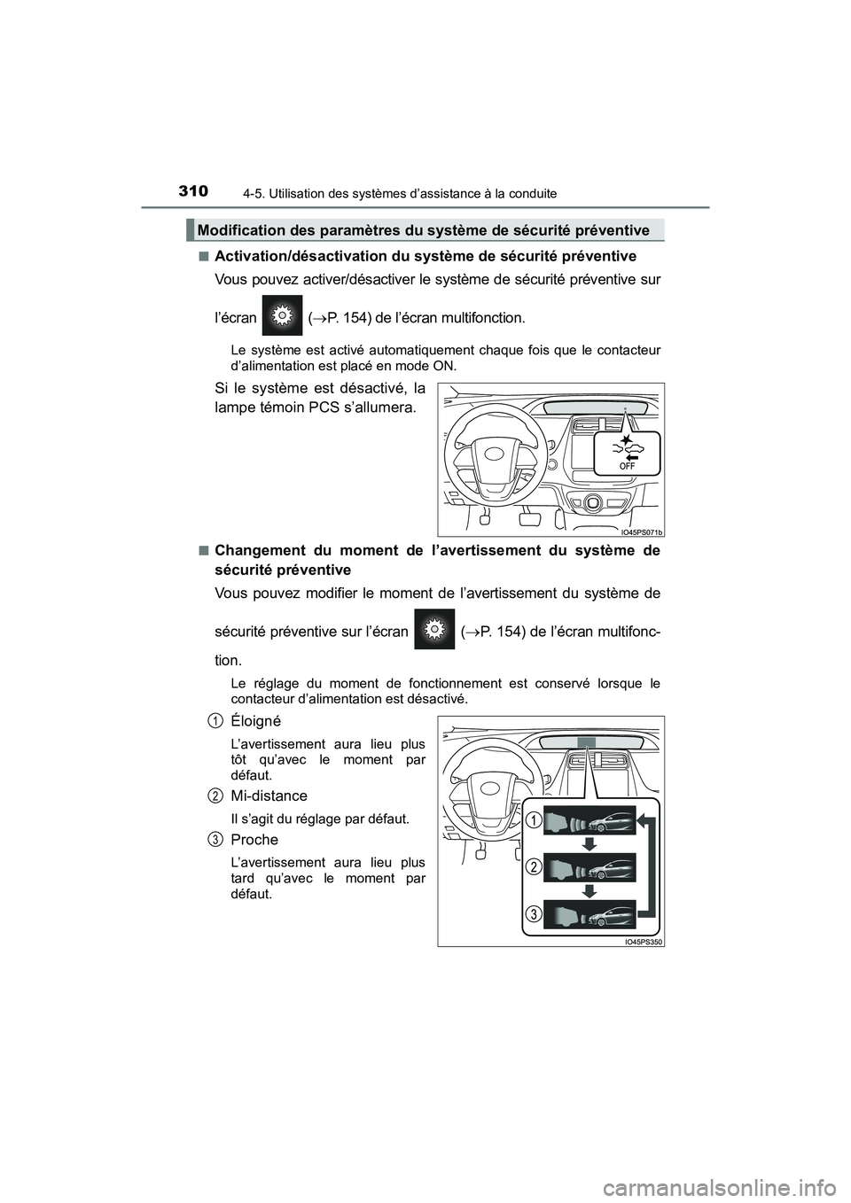 TOYOTA PRIUS 2019 Manuel du propriétaire (in French) 310
PRIUS_OM_OM47C35D_(D)
4-5. Utilisation des systèmes d’assistance à la conduite
■Activation/désactivation du système de sécurité préventive
Vous pouvez activer/désactiver le système de TOYOTA PRIUS 2019 Manuel du propriétaire (in French) 310
PRIUS_OM_OM47C35D_(D)
4-5. Utilisation des systèmes d’assistance à la conduite
■Activation/désactivation du système de sécurité préventive
Vous pouvez activer/désactiver le système de