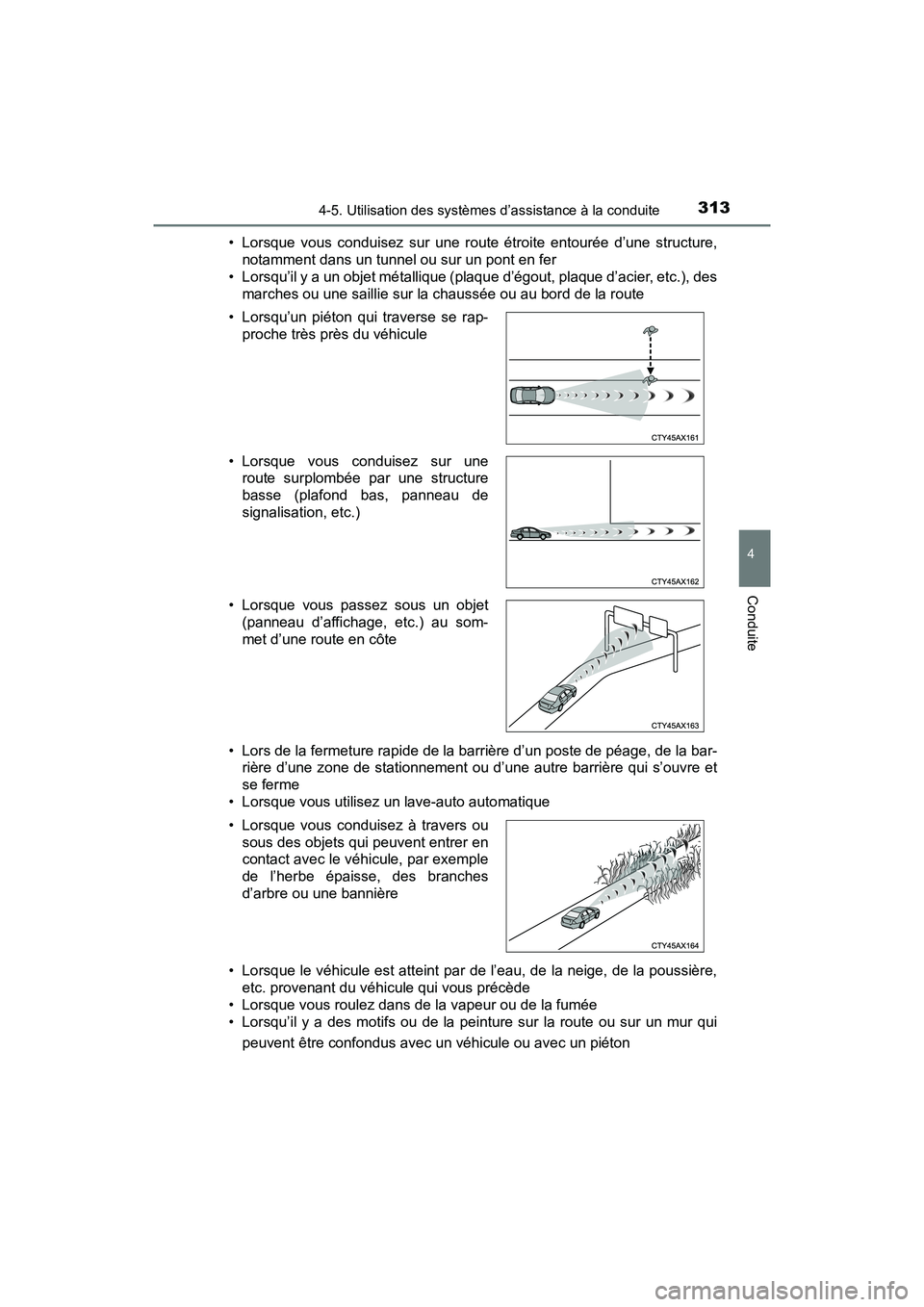 TOYOTA PRIUS 2019 Manuel du propriétaire (in French) PRIUS_OM_OM47C35D_(D)
3134-5. Utilisation des systèmes d’assistance à la conduite
4
Conduite
• Lorsque vous conduisez sur une route étroite entourée d’une structure,notamment dans un tunnel TOYOTA PRIUS 2019 Manuel du propriétaire (in French) PRIUS_OM_OM47C35D_(D)
3134-5. Utilisation des systèmes d’assistance à la conduite
4
Conduite
• Lorsque vous conduisez sur une route étroite entourée d’une structure,notamment dans un tunnel