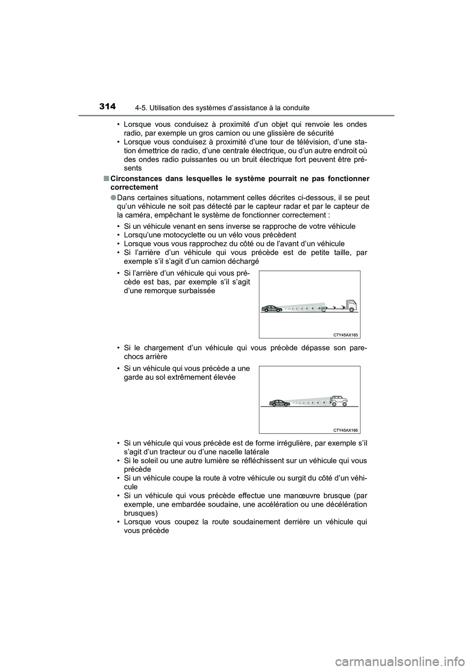 TOYOTA PRIUS 2019 Manuel du propriétaire (in French) 314
PRIUS_OM_OM47C35D_(D)
4-5. Utilisation des systèmes d’assistance à la conduite
• Lorsque vous conduisez à proximité d’un objet qui renvoie les ondesradio, par exemple un gros camion ou u TOYOTA PRIUS 2019 Manuel du propriétaire (in French) 314
PRIUS_OM_OM47C35D_(D)
4-5. Utilisation des systèmes d’assistance à la conduite
• Lorsque vous conduisez à proximité d’un objet qui renvoie les ondesradio, par exemple un gros camion ou u