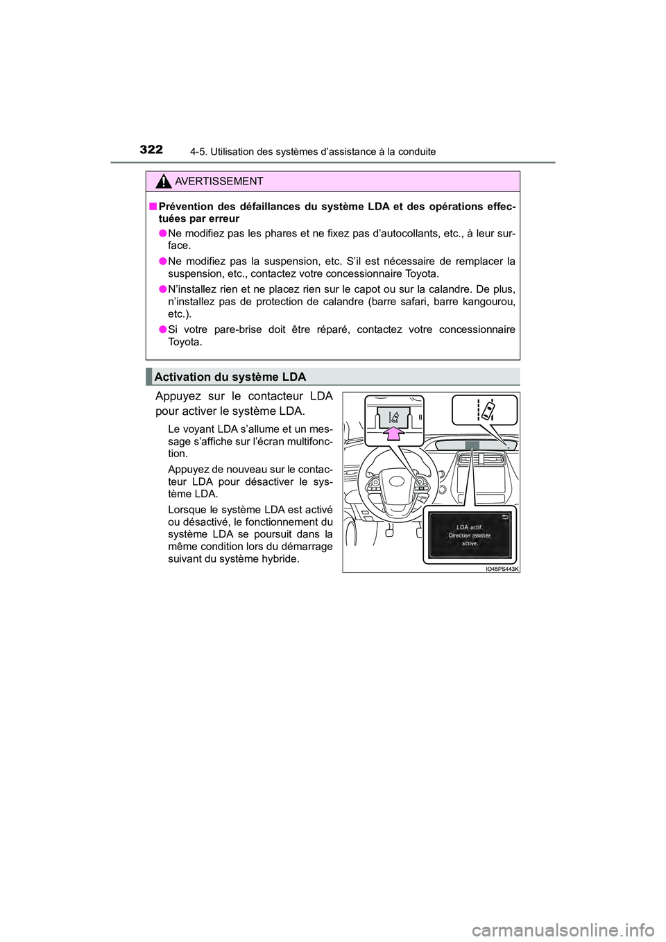 TOYOTA PRIUS 2019 Manuel du propriétaire (in French) 322
PRIUS_OM_OM47C35D_(D)
4-5. Utilisation des systèmes d’assistance à la conduite
Appuyez sur le contacteur LDA
pour activer le système LDA.
Le voyant LDA s’allume et un mes-
sage s’affiche TOYOTA PRIUS 2019 Manuel du propriétaire (in French) 322
PRIUS_OM_OM47C35D_(D)
4-5. Utilisation des systèmes d’assistance à la conduite
Appuyez sur le contacteur LDA
pour activer le système LDA.
Le voyant LDA s’allume et un mes-
sage s’affiche