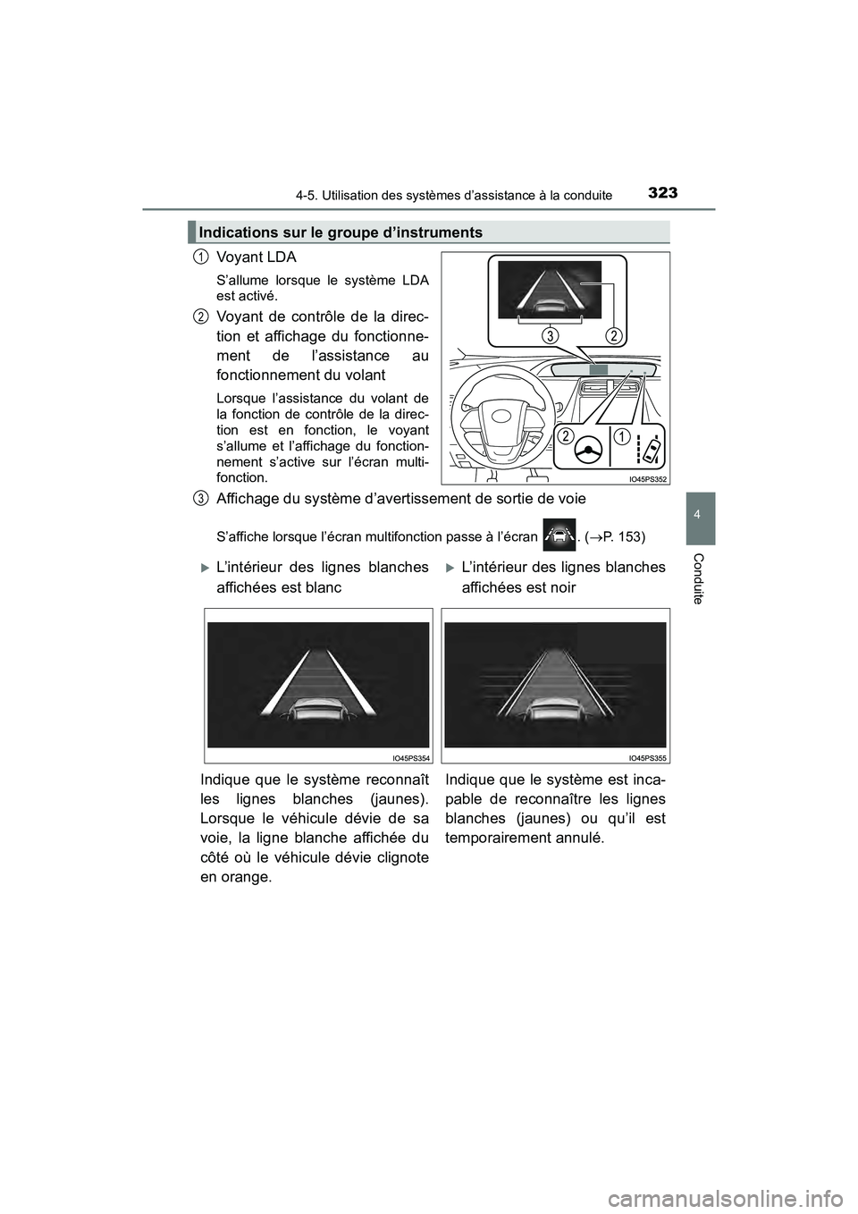 TOYOTA PRIUS 2019 Manuel du propriétaire (in French) PRIUS_OM_OM47C35D_(D)
3234-5. Utilisation des systèmes d’assistance à la conduite
4
Conduite
Voyant LDA
S’allume lorsque le système LDA
est activé.
Voyant de contrôle de la direc-
tion et aff TOYOTA PRIUS 2019 Manuel du propriétaire (in French) PRIUS_OM_OM47C35D_(D)
3234-5. Utilisation des systèmes d’assistance à la conduite
4
Conduite
Voyant LDA
S’allume lorsque le système LDA
est activé.
Voyant de contrôle de la direc-
tion et aff