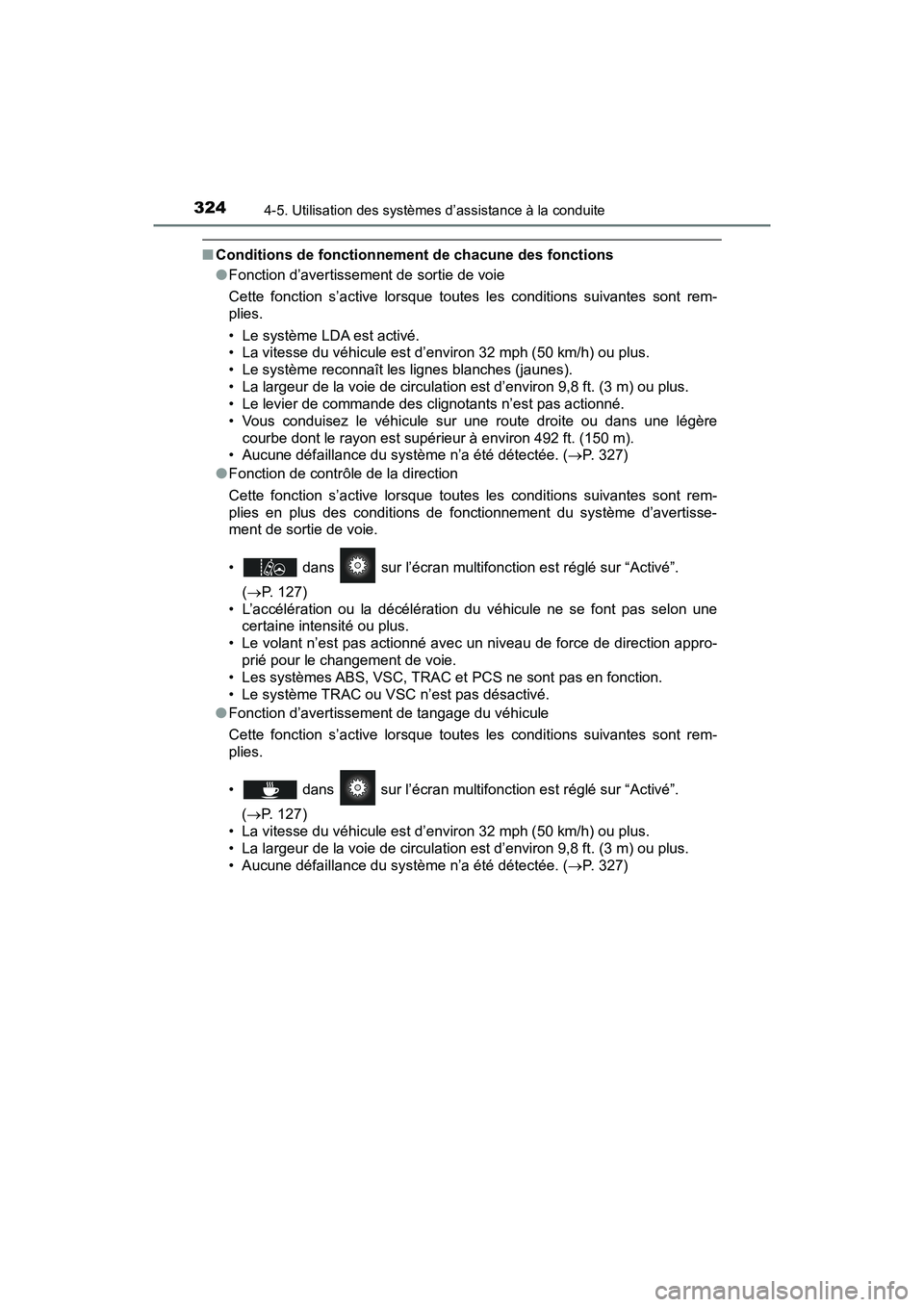 TOYOTA PRIUS 2019 Manuel du propriétaire (in French) 324
PRIUS_OM_OM47C35D_(D)
4-5. Utilisation des systèmes d’assistance à la conduite
■Conditions de fonctionnement de chacune des fonctions
●Fonction d’avertissement de sortie de voie
Cette fo TOYOTA PRIUS 2019 Manuel du propriétaire (in French) 324
PRIUS_OM_OM47C35D_(D)
4-5. Utilisation des systèmes d’assistance à la conduite
■Conditions de fonctionnement de chacune des fonctions
●Fonction d’avertissement de sortie de voie
Cette fo
