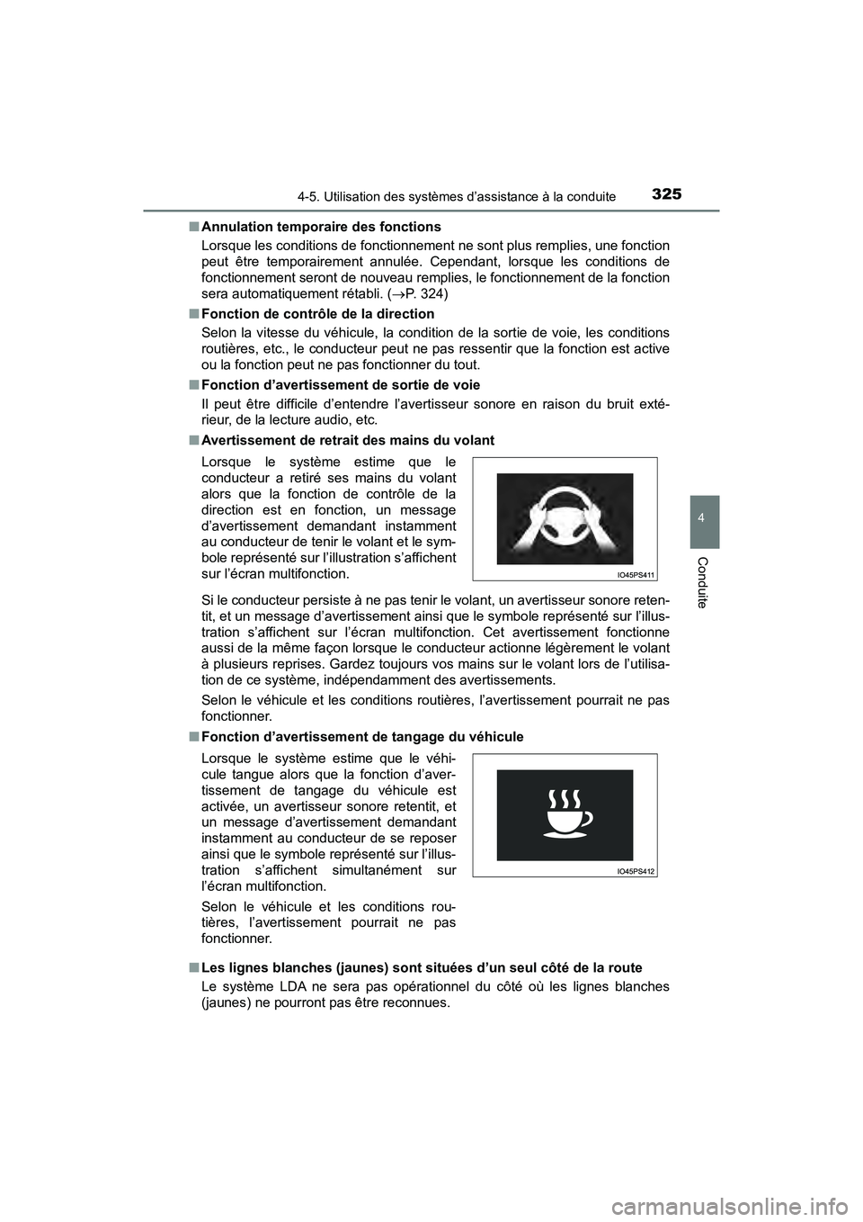 TOYOTA PRIUS 2019 Manuel du propriétaire (in French) PRIUS_OM_OM47C35D_(D)
3254-5. Utilisation des systèmes d’assistance à la conduite
4
Conduite
■Annulation temporaire des fonctions
Lorsque les conditions de fonctionnement ne sont plus remplies, TOYOTA PRIUS 2019 Manuel du propriétaire (in French) PRIUS_OM_OM47C35D_(D)
3254-5. Utilisation des systèmes d’assistance à la conduite
4
Conduite
■Annulation temporaire des fonctions
Lorsque les conditions de fonctionnement ne sont plus remplies,