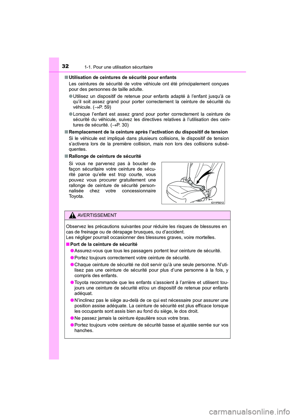 TOYOTA PRIUS 2019  Manuel du propriétaire (in French) 321-1. Pour une utilisation sécuritaire
PRIUS_OM_OM47C35D_(D)■
Utilisation de ceintures de sécurité pour enfants
Les ceintures de sécurité de votre véhicule ont été principalement conçues
p
