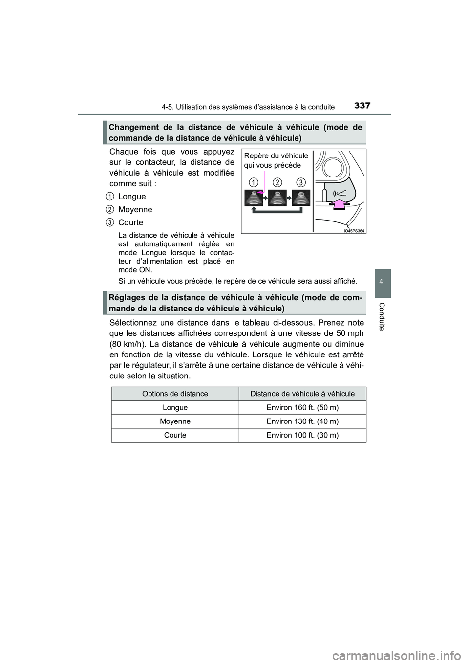 TOYOTA PRIUS 2019  Manuel du propriétaire (in French) PRIUS_OM_OM47C35D_(D)
3374-5. Utilisation des systèmes d’assistance à la conduite
4
Conduite
Chaque fois que vous appuyez
sur le contacteur, la distance de
véhicule à véhicule est modifiée
com