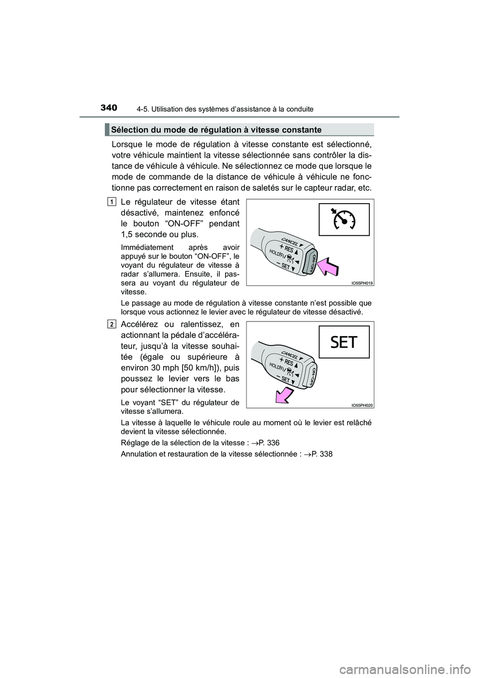 TOYOTA PRIUS 2019 Manuel du propriétaire (in French) 340
PRIUS_OM_OM47C35D_(D)
4-5. Utilisation des systèmes d’assistance à la conduite
Lorsque le mode de régulation à vitesse constante est sélectionné,
votre véhicule maintient la vitesse séle TOYOTA PRIUS 2019 Manuel du propriétaire (in French) 340
PRIUS_OM_OM47C35D_(D)
4-5. Utilisation des systèmes d’assistance à la conduite
Lorsque le mode de régulation à vitesse constante est sélectionné,
votre véhicule maintient la vitesse séle