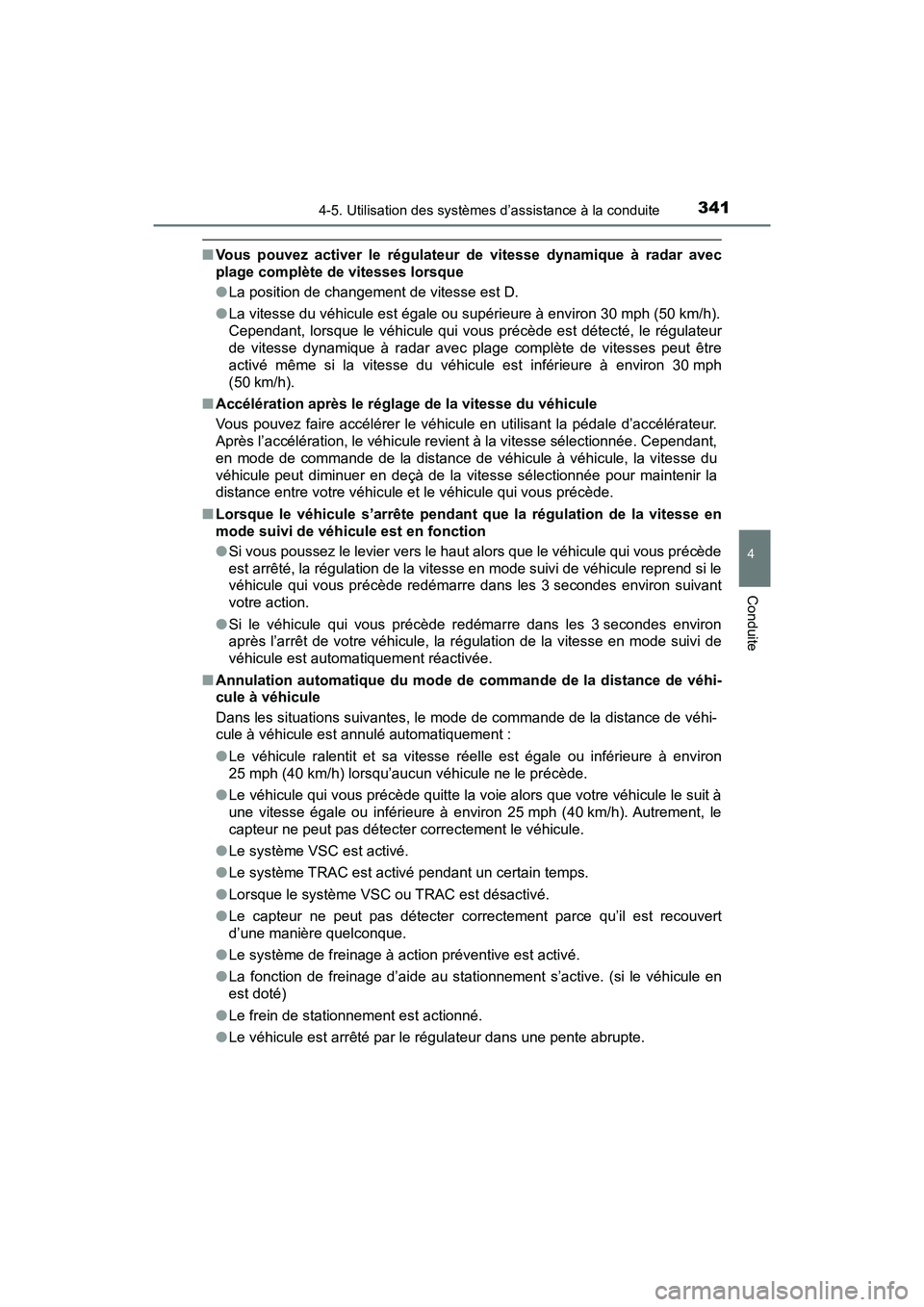 TOYOTA PRIUS 2019 Manuel du propriétaire (in French) PRIUS_OM_OM47C35D_(D)
3414-5. Utilisation des systèmes d’assistance à la conduite
4
Conduite
■Vous pouvez activer le régulateur de vitesse dynamique à radar avec
plage complète de vitesses lo TOYOTA PRIUS 2019 Manuel du propriétaire (in French) PRIUS_OM_OM47C35D_(D)
3414-5. Utilisation des systèmes d’assistance à la conduite
4
Conduite
■Vous pouvez activer le régulateur de vitesse dynamique à radar avec
plage complète de vitesses lo