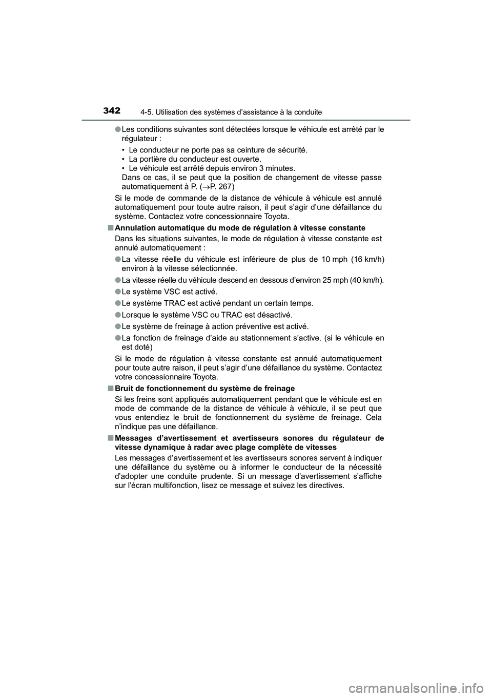 TOYOTA PRIUS 2019 Manuel du propriétaire (in French) 342
PRIUS_OM_OM47C35D_(D)
4-5. Utilisation des systèmes d’assistance à la conduite
●Les conditions suivantes sont détectées lorsque le véhicule est arrêté par le
régulateur :
• Le conduc TOYOTA PRIUS 2019 Manuel du propriétaire (in French) 342
PRIUS_OM_OM47C35D_(D)
4-5. Utilisation des systèmes d’assistance à la conduite
●Les conditions suivantes sont détectées lorsque le véhicule est arrêté par le
régulateur :
• Le conduc