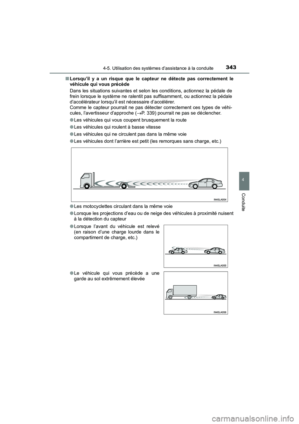 TOYOTA PRIUS 2019 Manuel du propriétaire (in French) PRIUS_OM_OM47C35D_(D)
3434-5. Utilisation des systèmes d’assistance à la conduite
4
Conduite
■Lorsqu’il y a un risque que le capteur ne détecte pas correctement le
véhicule qui vous précèd TOYOTA PRIUS 2019 Manuel du propriétaire (in French) PRIUS_OM_OM47C35D_(D)
3434-5. Utilisation des systèmes d’assistance à la conduite
4
Conduite
■Lorsqu’il y a un risque que le capteur ne détecte pas correctement le
véhicule qui vous précèd