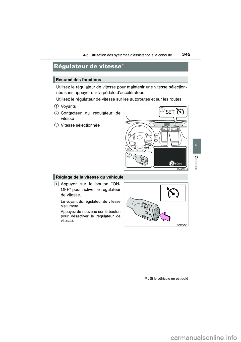 TOYOTA PRIUS 2019 Manuel du propriétaire (in French) 345
PRIUS_OM_OM47C35D_(D)
4-5. Utilisation des systèmes d’assistance à la conduite
4
Conduite
Régulateur de vitesse
Utilisez le régulateur de vitesse pour maintenir une vitesse sélection-
n TOYOTA PRIUS 2019 Manuel du propriétaire (in French) 345
PRIUS_OM_OM47C35D_(D)
4-5. Utilisation des systèmes d’assistance à la conduite
4
Conduite
Régulateur de vitesse
Utilisez le régulateur de vitesse pour maintenir une vitesse sélection-
n