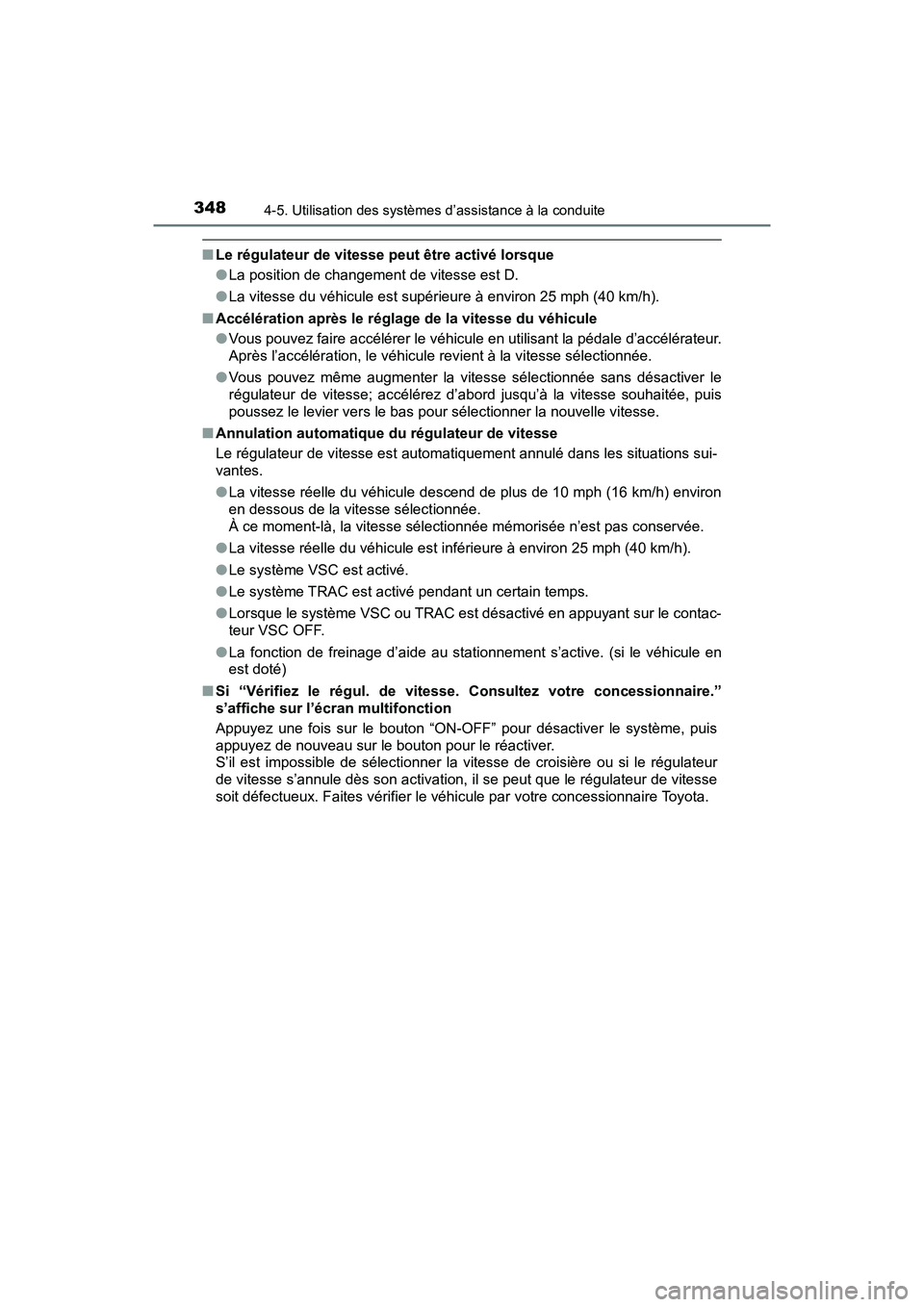 TOYOTA PRIUS 2019 Manuel du propriétaire (in French) 348
PRIUS_OM_OM47C35D_(D)
4-5. Utilisation des systèmes d’assistance à la conduite
■Le régulateur de vitesse peut être activé lorsque
●La position de changement de vitesse est D.
● La vit TOYOTA PRIUS 2019 Manuel du propriétaire (in French) 348
PRIUS_OM_OM47C35D_(D)
4-5. Utilisation des systèmes d’assistance à la conduite
■Le régulateur de vitesse peut être activé lorsque
●La position de changement de vitesse est D.
● La vit