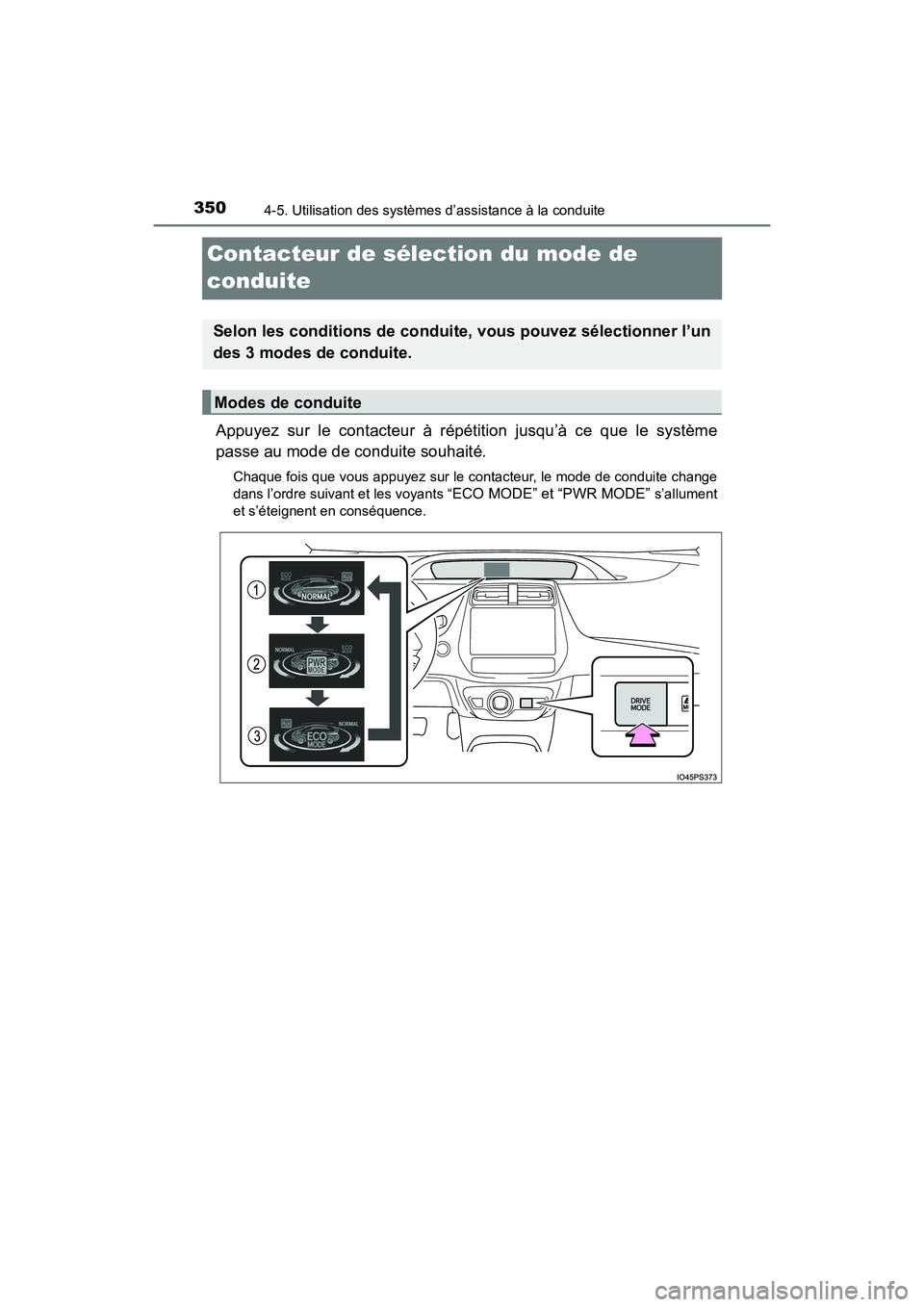 TOYOTA PRIUS 2019 Manuel du propriétaire (in French) 350
PRIUS_OM_OM47C35D_(D)
4-5. Utilisation des systèmes d’assistance à la conduite
Contacteur de sélection du mode de
conduite
Appuyez sur le contacteur à répétition jusqu’à ce que le syst TOYOTA PRIUS 2019 Manuel du propriétaire (in French) 350
PRIUS_OM_OM47C35D_(D)
4-5. Utilisation des systèmes d’assistance à la conduite
Contacteur de sélection du mode de
conduite
Appuyez sur le contacteur à répétition jusqu’à ce que le syst