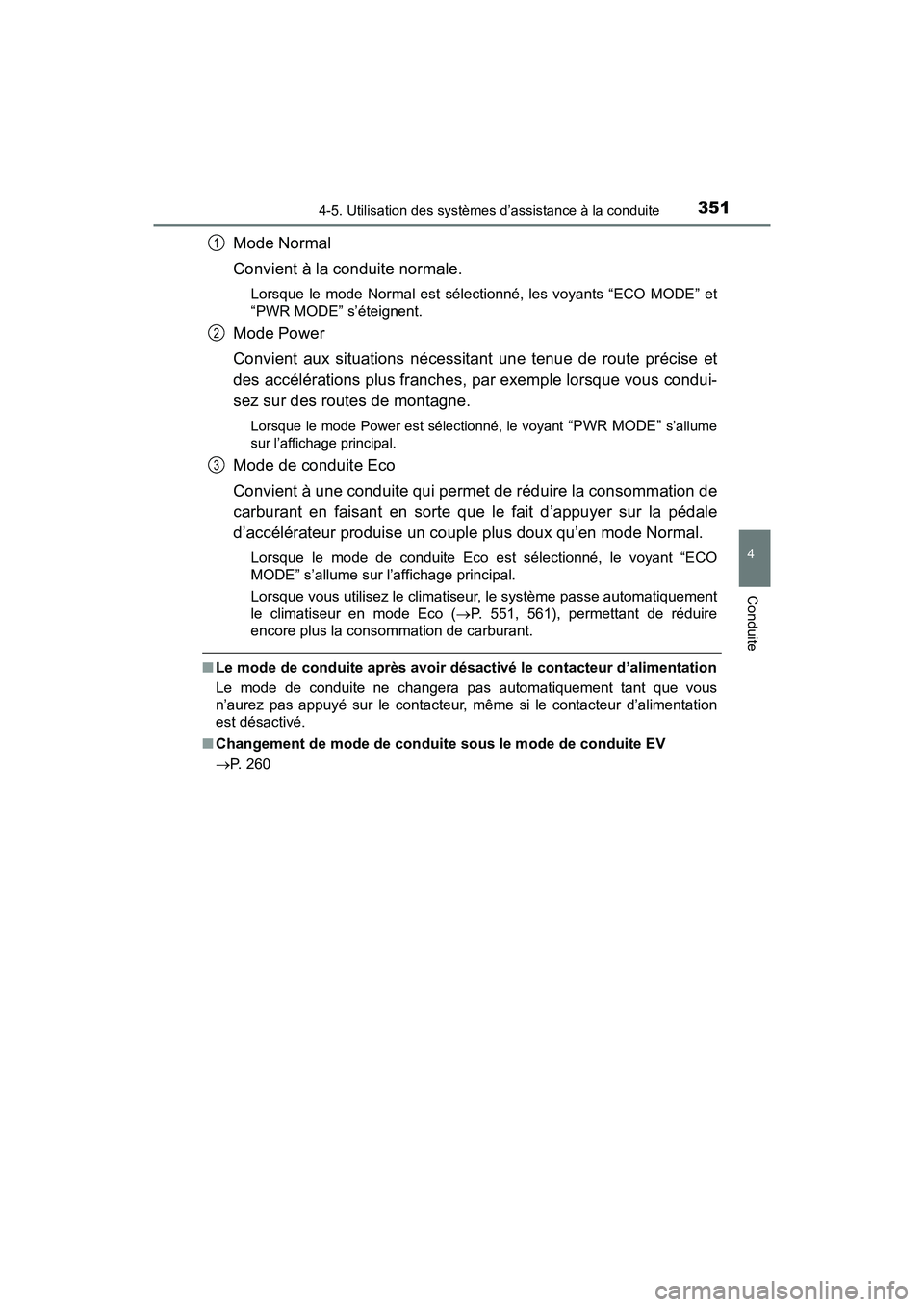 TOYOTA PRIUS 2019 Manuel du propriétaire (in French) PRIUS_OM_OM47C35D_(D)
3514-5. Utilisation des systèmes d’assistance à la conduite
4
Conduite
Mode Normal
Convient à la conduite normale.
Lorsque le mode Normal est sélectionné, les voyants “E TOYOTA PRIUS 2019 Manuel du propriétaire (in French) PRIUS_OM_OM47C35D_(D)
3514-5. Utilisation des systèmes d’assistance à la conduite
4
Conduite
Mode Normal
Convient à la conduite normale.
Lorsque le mode Normal est sélectionné, les voyants “E