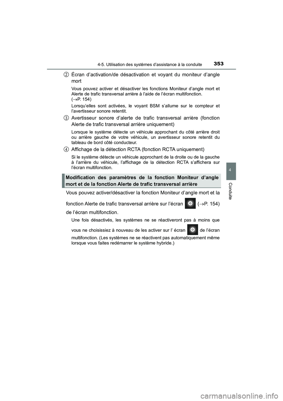 TOYOTA PRIUS 2019 Manuel du propriétaire (in French) PRIUS_OM_OM47C35D_(D)
3534-5. Utilisation des systèmes d’assistance à la conduite
4
Conduite
Écran d’activation/de désactivation et voyant du moniteur d’angle
mort
Vous pouvez activer et dé TOYOTA PRIUS 2019 Manuel du propriétaire (in French) PRIUS_OM_OM47C35D_(D)
3534-5. Utilisation des systèmes d’assistance à la conduite
4
Conduite
Écran d’activation/de désactivation et voyant du moniteur d’angle
mort
Vous pouvez activer et dé