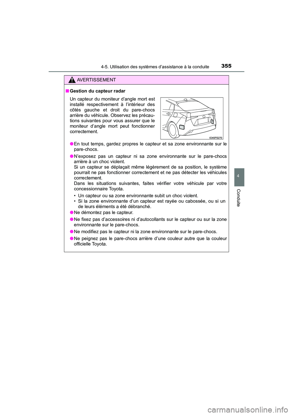 TOYOTA PRIUS 2019 Manuel du propriétaire (in French) PRIUS_OM_OM47C35D_(D)
3554-5. Utilisation des systèmes d’assistance à la conduite
4
Conduite
AVERTISSEMENT
■Gestion du capteur radar
●En tout temps, gardez propres le capteur et sa zone enviro TOYOTA PRIUS 2019 Manuel du propriétaire (in French) PRIUS_OM_OM47C35D_(D)
3554-5. Utilisation des systèmes d’assistance à la conduite
4
Conduite
AVERTISSEMENT
■Gestion du capteur radar
●En tout temps, gardez propres le capteur et sa zone enviro