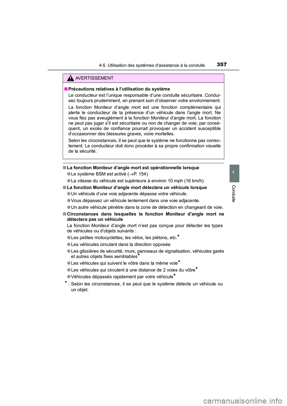 TOYOTA PRIUS 2019 Manuel du propriétaire (in French) PRIUS_OM_OM47C35D_(D)
3574-5. Utilisation des systèmes d’assistance à la conduite
4
Conduite
■La fonction Moniteur d’angle mort est opérationnelle lorsque
●Le système BSM est activé ( TOYOTA PRIUS 2019 Manuel du propriétaire (in French) PRIUS_OM_OM47C35D_(D)
3574-5. Utilisation des systèmes d’assistance à la conduite
4
Conduite
■La fonction Moniteur d’angle mort est opérationnelle lorsque
●Le système BSM est activé ( 