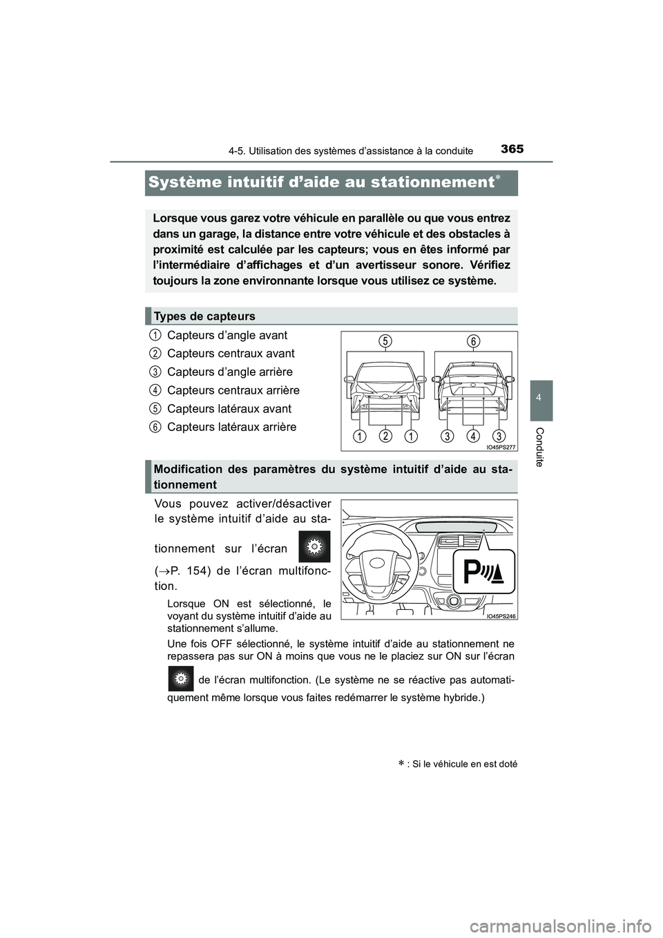TOYOTA PRIUS 2019 Manuel du propriétaire (in French) 365
PRIUS_OM_OM47C35D_(D)
4-5. Utilisation des systèmes d’assistance à la conduite
4
Conduite
Système intuitif d’aide au stationnement
Capteurs d’angle avant
Capteurs centraux avant
Capteu TOYOTA PRIUS 2019 Manuel du propriétaire (in French) 365
PRIUS_OM_OM47C35D_(D)
4-5. Utilisation des systèmes d’assistance à la conduite
4
Conduite
Système intuitif d’aide au stationnement
Capteurs d’angle avant
Capteurs centraux avant
Capteu