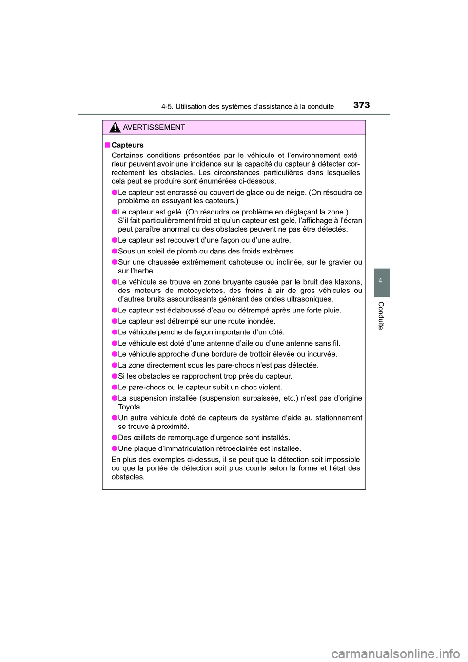 TOYOTA PRIUS 2019 Manuel du propriétaire (in French) PRIUS_OM_OM47C35D_(D)
3734-5. Utilisation des systèmes d’assistance à la conduite
4
Conduite
AVERTISSEMENT
■Capteurs
Certaines conditions présentées par le véhicule et l’environnement exté TOYOTA PRIUS 2019 Manuel du propriétaire (in French) PRIUS_OM_OM47C35D_(D)
3734-5. Utilisation des systèmes d’assistance à la conduite
4
Conduite
AVERTISSEMENT
■Capteurs
Certaines conditions présentées par le véhicule et l’environnement exté