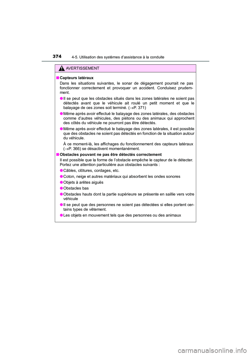 TOYOTA PRIUS 2019 Manuel du propriétaire (in French) 374
PRIUS_OM_OM47C35D_(D)
4-5. Utilisation des systèmes d’assistance à la conduite
AVERTISSEMENT
■Capteurs latéraux
Dans les situations suivantes, le sonar de dégagement pourrait ne pas
foncti TOYOTA PRIUS 2019 Manuel du propriétaire (in French) 374
PRIUS_OM_OM47C35D_(D)
4-5. Utilisation des systèmes d’assistance à la conduite
AVERTISSEMENT
■Capteurs latéraux
Dans les situations suivantes, le sonar de dégagement pourrait ne pas
foncti