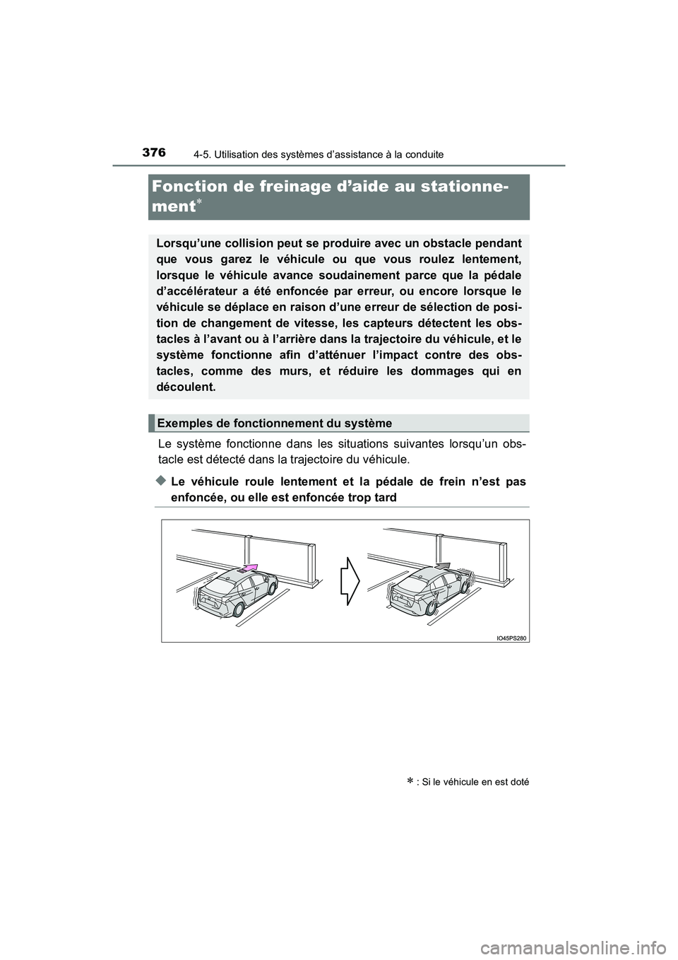 TOYOTA PRIUS 2019 Manuel du propriétaire (in French) 376
PRIUS_OM_OM47C35D_(D)
4-5. Utilisation des systèmes d’assistance à la conduite
Fonction de freinage d’aide au stationne-
ment
Le système fonctionne dans les situations suivantes lorsqu TOYOTA PRIUS 2019 Manuel du propriétaire (in French) 376
PRIUS_OM_OM47C35D_(D)
4-5. Utilisation des systèmes d’assistance à la conduite
Fonction de freinage d’aide au stationne-
ment
Le système fonctionne dans les situations suivantes lorsqu