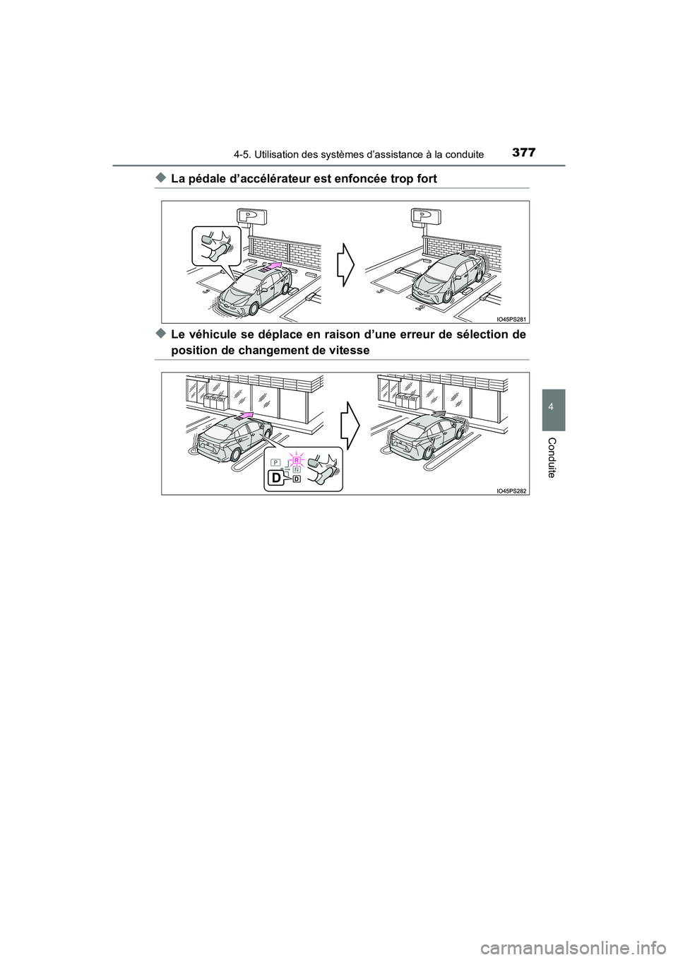 TOYOTA PRIUS 2019 Manuel du propriétaire (in French) PRIUS_OM_OM47C35D_(D)
3774-5. Utilisation des systèmes d’assistance à la conduite
4
Conduite
◆La pédale d’accélérateur est enfoncée trop fort
◆Le véhicule se déplace en raison d’une TOYOTA PRIUS 2019 Manuel du propriétaire (in French) PRIUS_OM_OM47C35D_(D)
3774-5. Utilisation des systèmes d’assistance à la conduite
4
Conduite
◆La pédale d’accélérateur est enfoncée trop fort
◆Le véhicule se déplace en raison d’une