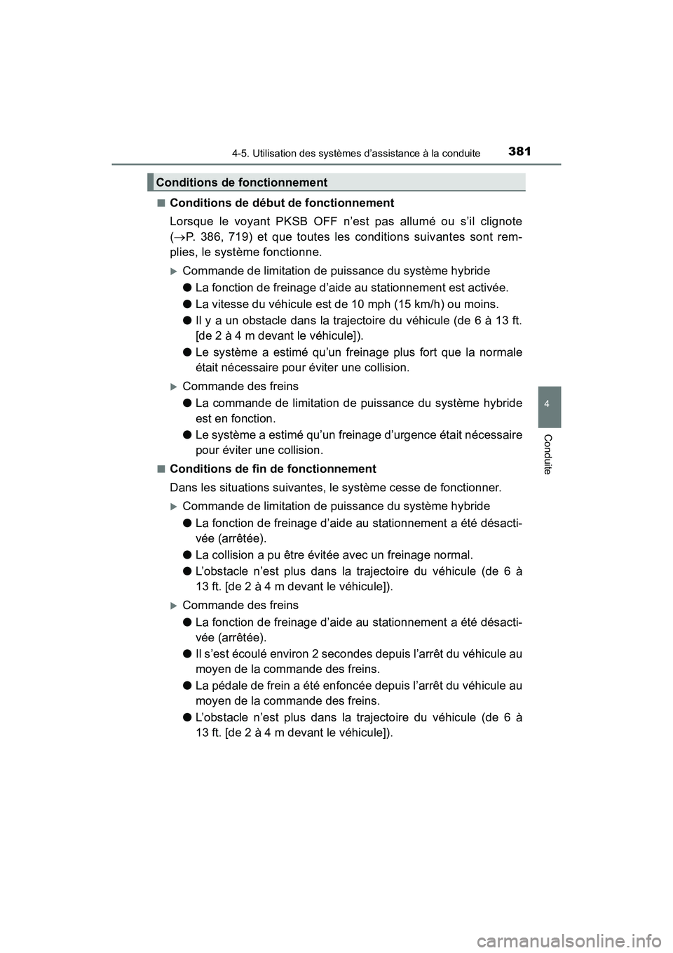 TOYOTA PRIUS 2019  Manuel du propriétaire (in French) PRIUS_OM_OM47C35D_(D)
3814-5. Utilisation des systèmes d’assistance à la conduite
4
Conduite
■Conditions de début de fonctionnement
Lorsque le voyant PKSB OFF n’est pas allumé ou s’il clig