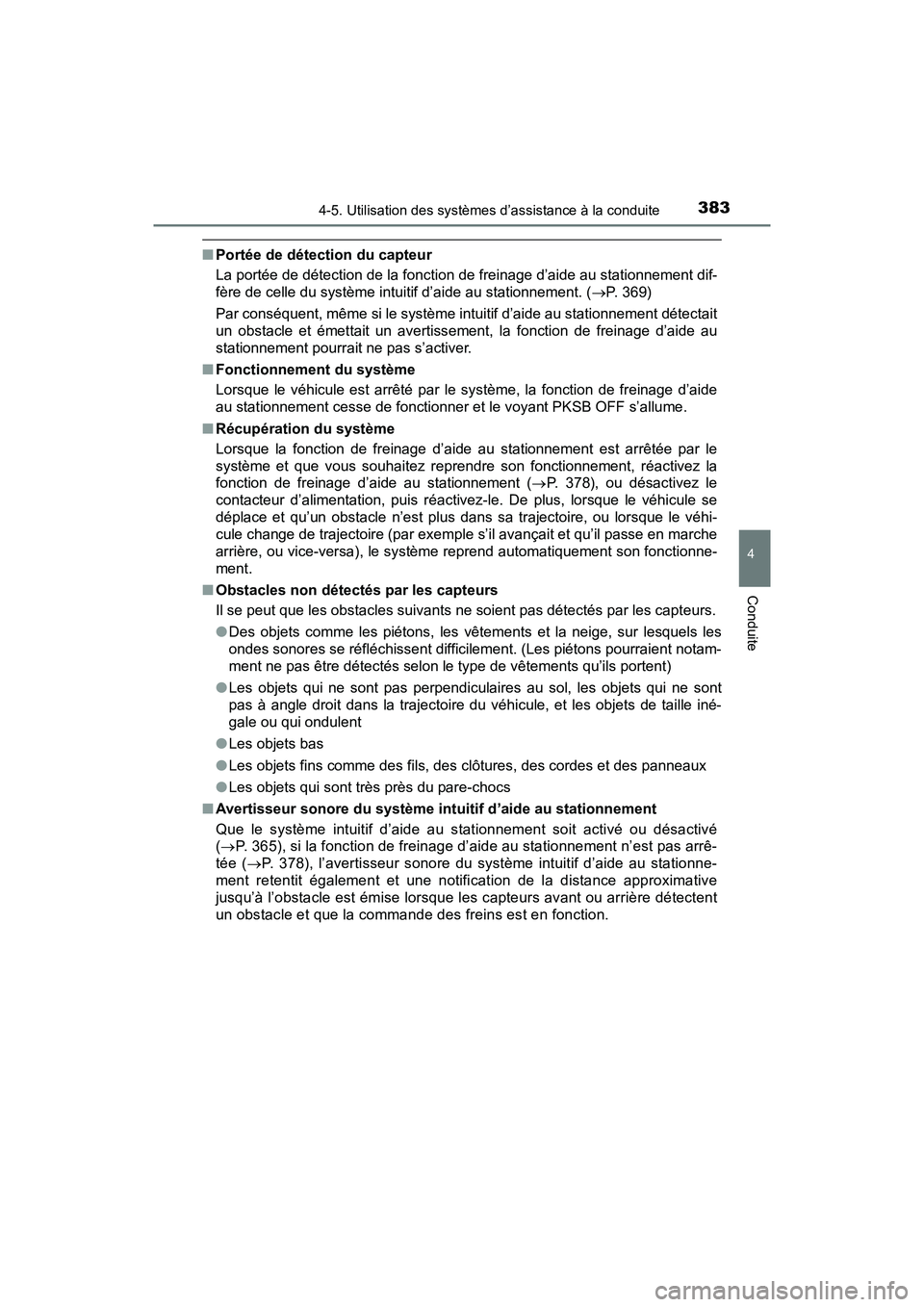 TOYOTA PRIUS 2019  Manuel du propriétaire (in French) PRIUS_OM_OM47C35D_(D)
3834-5. Utilisation des systèmes d’assistance à la conduite
4
Conduite
■Portée de détection du capteur
La portée de détection de la fonction de freinage d’aide au sta