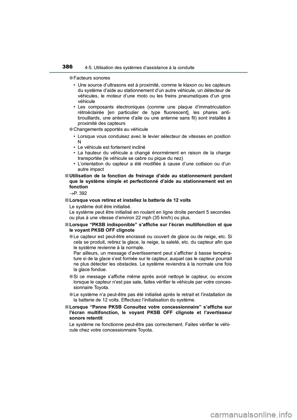 TOYOTA PRIUS 2019  Manuel du propriétaire (in French) 386
PRIUS_OM_OM47C35D_(D)
4-5. Utilisation des systèmes d’assistance à la conduite
●Facteurs sonores
• Une source d’ultrasons est à proximité, comme le klaxon ou les capteurs
du système d
