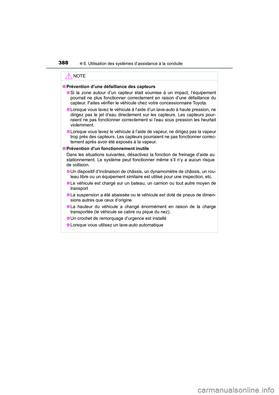 TOYOTA PRIUS 2019  Manuel du propriétaire (in French) 388
PRIUS_OM_OM47C35D_(D)
4-5. Utilisation des systèmes d’assistance à la conduite
NOTE
■Prévention d’une défaillance des capteurs
●Si la zone autour d’un capteur était soumise à un im
