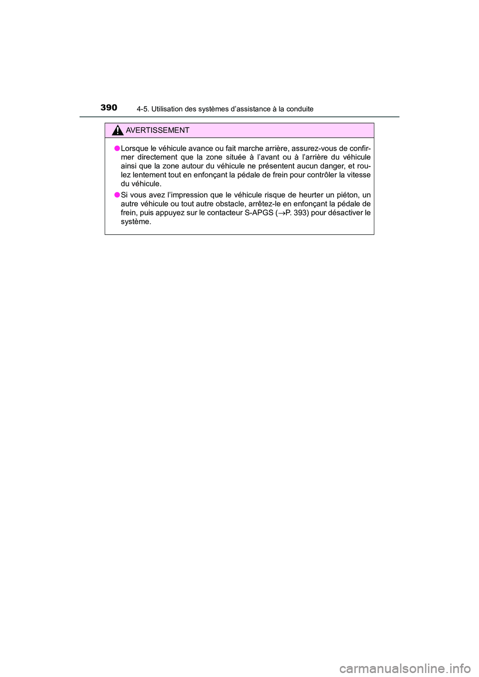 TOYOTA PRIUS 2019 Manuel du propriétaire (in French) 390
PRIUS_OM_OM47C35D_(D)
4-5. Utilisation des systèmes d’assistance à la conduite
AVERTISSEMENT
●Lorsque le véhicule avance ou fait marche arrière, assurez-vous de confir-
mer directement que TOYOTA PRIUS 2019 Manuel du propriétaire (in French) 390
PRIUS_OM_OM47C35D_(D)
4-5. Utilisation des systèmes d’assistance à la conduite
AVERTISSEMENT
●Lorsque le véhicule avance ou fait marche arrière, assurez-vous de confir-
mer directement que