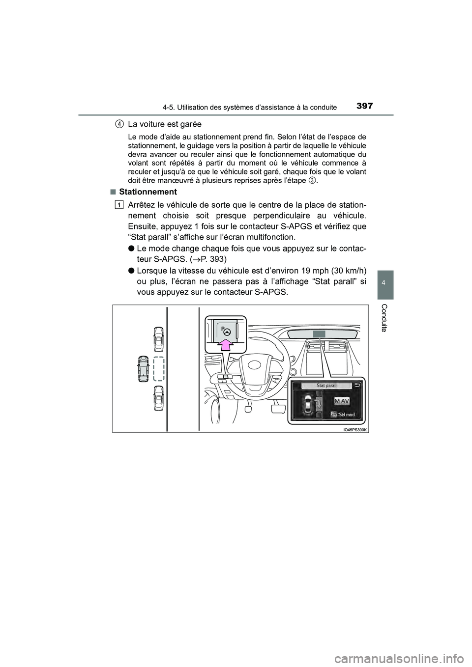 TOYOTA PRIUS 2019 Manuel du propriétaire (in French) PRIUS_OM_OM47C35D_(D)
3974-5. Utilisation des systèmes d’assistance à la conduite
4
Conduite
La voiture est garée
Le mode d’aide au stationnement prend fin. Selon l’état de l’espace de
sta TOYOTA PRIUS 2019 Manuel du propriétaire (in French) PRIUS_OM_OM47C35D_(D)
3974-5. Utilisation des systèmes d’assistance à la conduite
4
Conduite
La voiture est garée
Le mode d’aide au stationnement prend fin. Selon l’état de l’espace de
sta