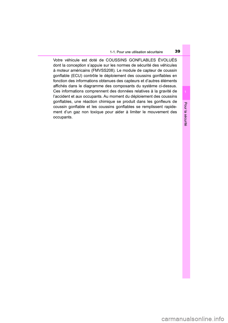 TOYOTA PRIUS 2019 Manuel du propriétaire (in French) 391-1. Pour une utilisation sécuritaire
PRIUS_OM_OM47C35D_(D)
1
Pour la sécurité
Votre véhicule est doté de COUSSINS GONFLABLES ÉVOLUÉS
dont la conception s’appuie sur les normes de sécurit TOYOTA PRIUS 2019 Manuel du propriétaire (in French) 391-1. Pour une utilisation sécuritaire
PRIUS_OM_OM47C35D_(D)
1
Pour la sécurité
Votre véhicule est doté de COUSSINS GONFLABLES ÉVOLUÉS
dont la conception s’appuie sur les normes de sécurit
