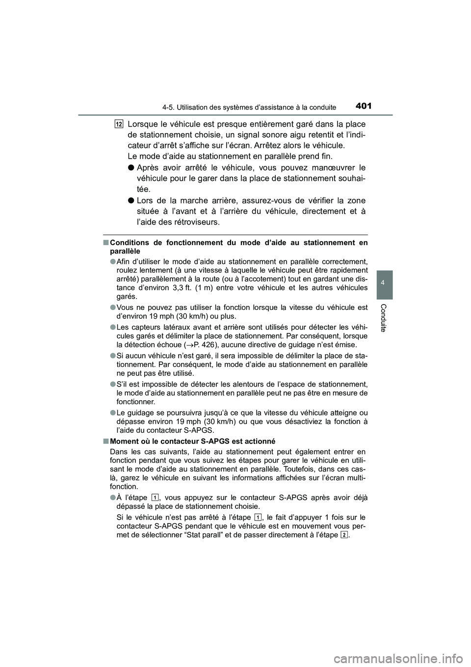TOYOTA PRIUS 2019  Manuel du propriétaire (in French) PRIUS_OM_OM47C35D_(D)
4014-5. Utilisation des systèmes d’assistance à la conduite
4
Conduite
Lorsque le véhicule est presque entièrement garé dans la place
de stationnement choisie, un signal s